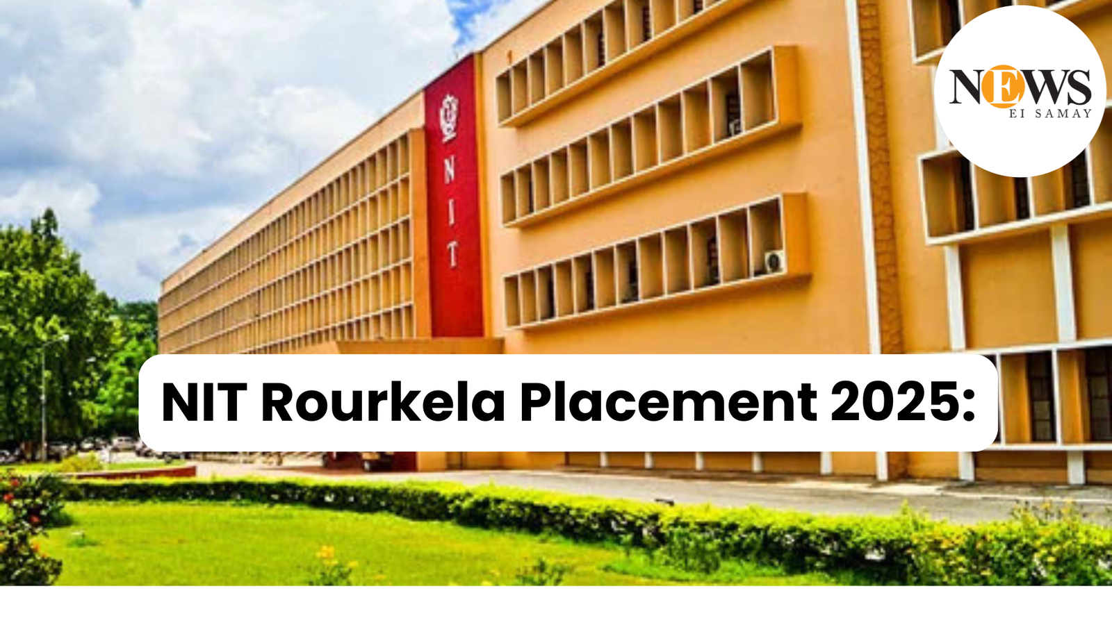 NIT Rourkela Placement 2025: 1274 placement offers received, ₹62.44 lakh per annum highest CTC recorded