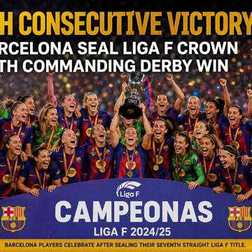 7th consecutive victory? Barcelona seal  Liga F crown with commanding derby win