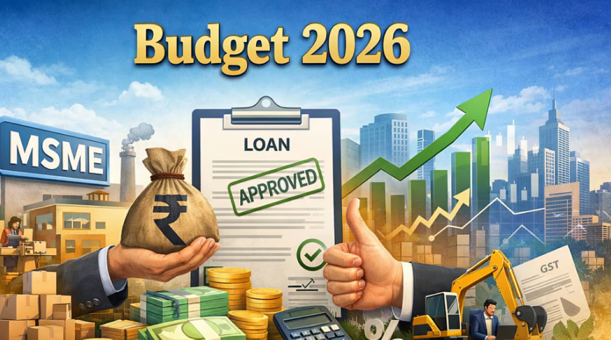 बजट 2026–27 में एमएसएमई को तेज और सस्ते ऋण की सौगात मिल सकती है